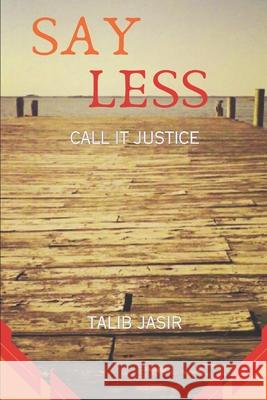 Say Less: Call it Justice Talib Jasir 9798852669148 Independently Published - książka