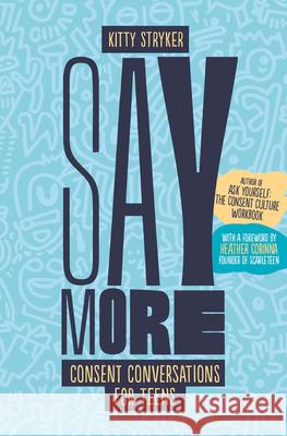 Say More: Consent Conversations for Teens Kitty Stryker Heather Corinna 9781990869518 Thornapple Press - książka