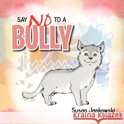 Say No to a Bully Susan Jankowski 9781479721399 Xlibris Corporation - książka