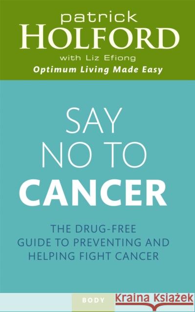 Say No To Cancer: The drug-free guide to preventing and helping fight cancer Liz Efiong 9780749954116 Little, Brown Book Group - książka