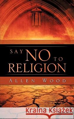 Say No to Religion Allen Mary Wood 9781615790043 Xulon Press - książka