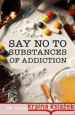 Say No to Substances of Addiction Robert Peprah-Gyamfi   9780956473479 Otherworld Publications - książka