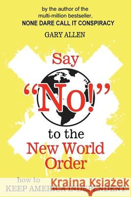Say NO! to the New World Order Gary Allen 9781939438706 Dauphin Publications - książka