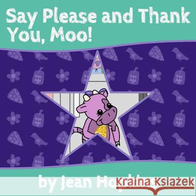 Say Please and Thank You, Moo! Jean Hopkins Laura Flores 9781500249359 Createspace - książka