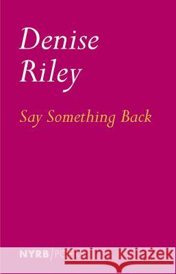 Say Something Back & Time Lived, Without Its Flow Riley, Denise 9781681373997 New York Review of Books - książka