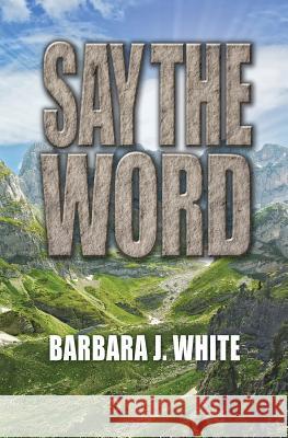 Say the Word Barbara J. White 9781554523740 Guardian Books - książka