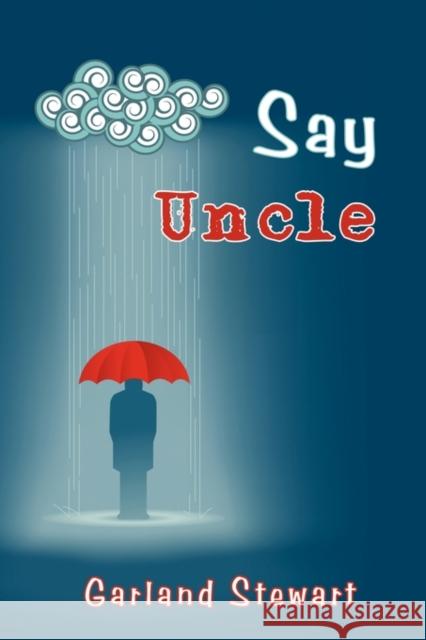 Say Uncle Garland Stewart 9781440149917 iUniverse.com - książka