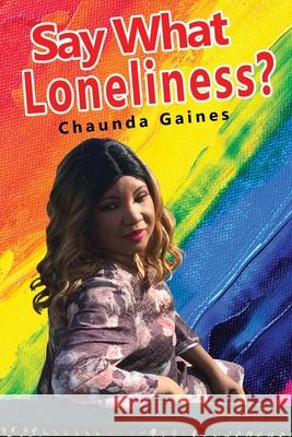 Say What Loneliness? Chaunda Gaines 9781648265297 Global Summit House - książka