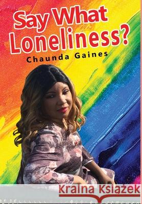 Say What Loneliness? Chaunda Gaines 9781648265303 Global Summit House - książka