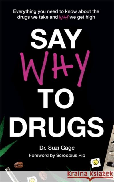 Say Why to Drugs: Everything You Need to Know About the Drugs We Take and Why We Get High Dr Suzi Gage 9781473686229 Hodder & Stoughton - książka