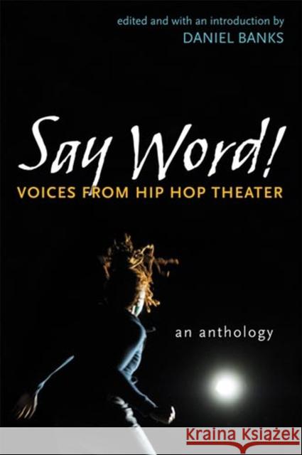 Say Word!: Voices from Hip Hop Theater Banks, Daniel 9780472051328 University of Michigan Press - książka