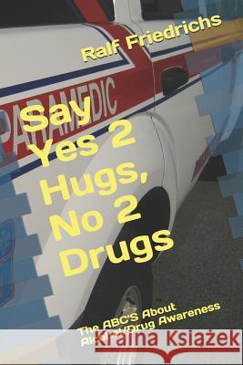 Say YES 2 Hugs, NO 2 Drugs Katherine C. Friedrichs Ralf Friedrichs 9781094955490 Independently Published - książka