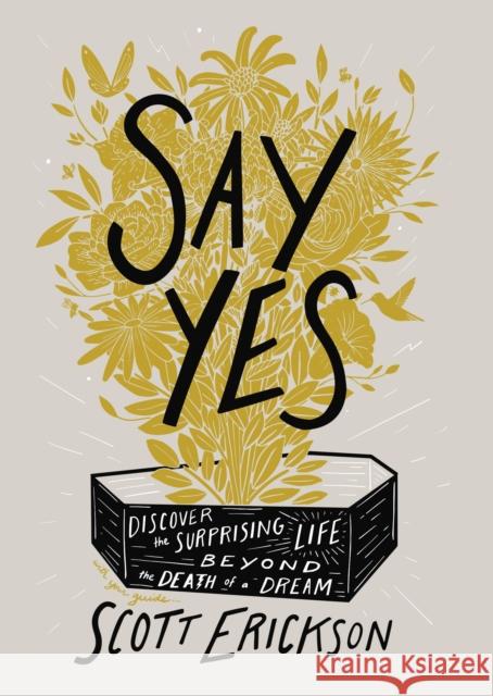 Say Yes: Discover the Surprising Life beyond the Death of a Dream Scott Erickson 9780310361909 Zondervan - książka