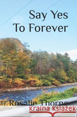 Say Yes To Forever Rosalie Thorne   9798777564757 Independently Published - książka