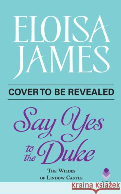 Say Yes to the Duke: The Wildes of Lindow Castle James, Eloisa 9780062878069 HarperCollins - książka