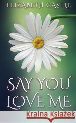 Say You Love Me Elizabeth Castle 9781967731176 In the Air Publishing - książka