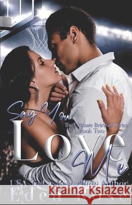 Say You Love Me: A Basketball Romance Eden Rose 9781689175302 Independently Published - książka