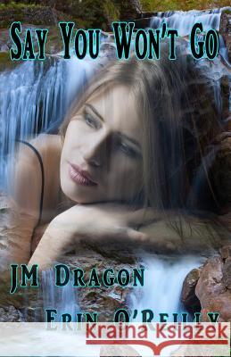 Say You Won't Go Jm Dragon Erin O'Reilly 9780947528713 Affinity E-Book Press Nz Ltd - książka