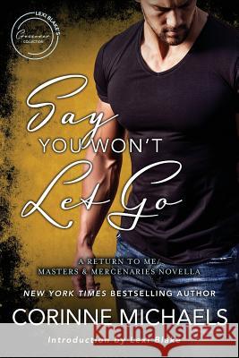 Say You Won't Let Go: A Return to Me/Masters and Mercenaries Novella Corinne Michaels Lexi Blake 9781945920783 Evil Eye Concepts, Incorporated - książka