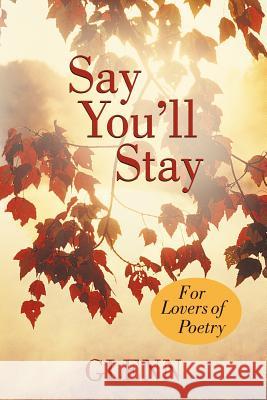 Say You'll Stay: For Lovers of Poetry Glenn 9781469746845 iUniverse.com - książka