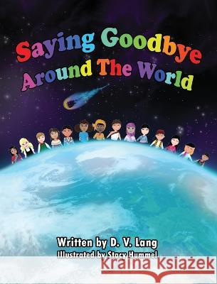 Saying Goodbye Around the World D V Lang Stacy Hummel  9781088221846 IngramSpark - książka