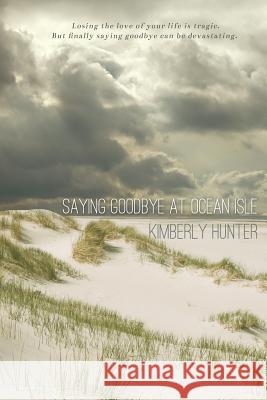 Saying Goodbye at Ocean Isle Kimberly Hunter 9781546563495 Createspace Independent Publishing Platform - książka