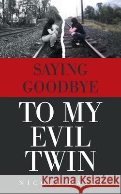 Saying Goodbye to My Evil Twin Nicole Hayes 9781665546799 Authorhouse - książka