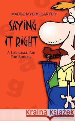 Saying It Right: A Language Aid For Adults Canter, Madge Myers 9780759691537 Authorhouse - książka