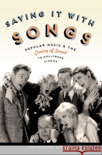 Saying It with Songs: Popular Music and the Coming of Sound to Hollywood Cinema Spring, Katherine 9780199842223 Oxford University Press, USA - książka