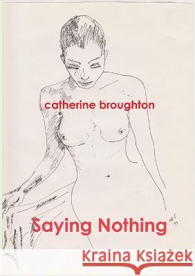 Saying Nothing Catherine Broughton 9781471678134 Lulu.com - książka