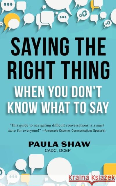 Saying The Right Thing When You Don'T Know What To Say Paula Shaw   9781960250599 Wisdom Editions - książka