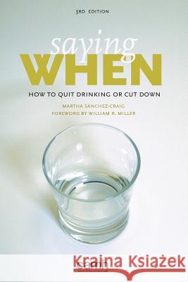 Saying When: How to Quit Drinking or Cut Down Martha Sanchez-Craig Centre for Addiction and Mental Health 9781770529045 Centre for Addiction and Mental Health - książka