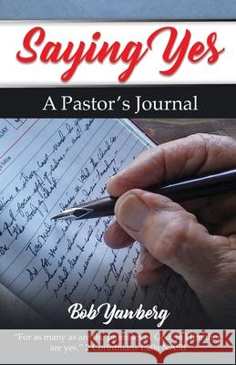 Saying Yes: A Pastor's Journal Bob Yawberg   9780578434612 Worldwide Publishing Group - książka