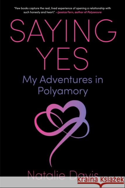 Saying Yes: My Adventures in Polyamory Natalie Davis 9781510784499 Skyhorse Publishing - książka