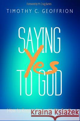 Saying Yes to God Timothy C. Geoffrion M. Craig Barnes 9781498297066 Cascade Books - książka