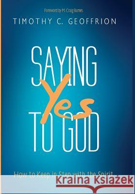 Saying Yes to God Timothy C Geoffrion, M Craig Barnes 9781498297080 Cascade Books - książka