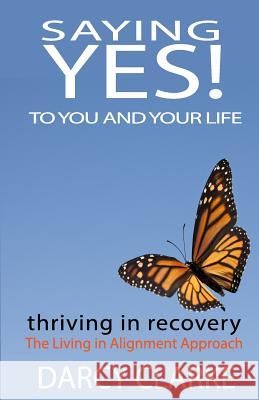Saying Yes! to You and Your Life: Thriving in Recovery: the Living in Alignment Approach Jones, Wayne Marshall 9780991710195 Bodhi Books - książka