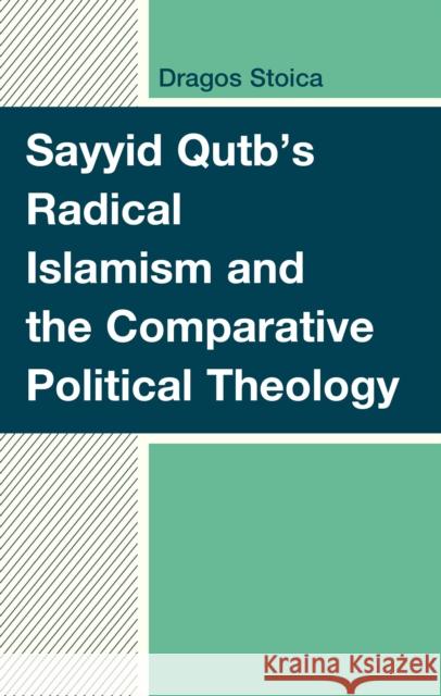 Sayyid Qutb's Radical Islamism and the Comparative Political Theology Dragos Stoica 9781666966831 Lexington Books - książka