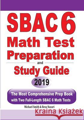 SBAC 6 Math Test Preparation and Study Guide: The Most Comprehensive Prep Book with Two Full-Length SBAC Math Tests Michael Smith Reza Nazari 9781646125425 Math Notion - książka