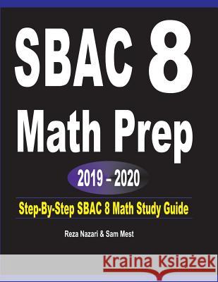 SBAC 8 Math Prep 2019 - 2020: Step-By-Step SBAC 8 Math Study Guide Reza Nazari Sam Mest 9781646120383 Effortless Math Education - książka