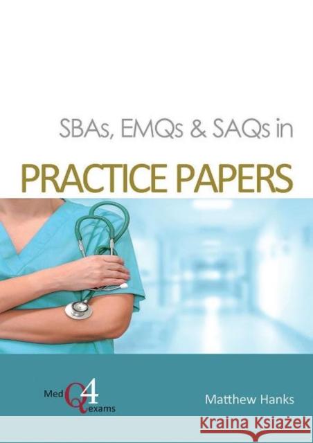 SBAs, EMQs & SAQs in PRACTICE PAPERS Matthew Hanks 9781913755041 TFM Publishing Ltd - książka