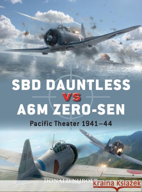 SBD Dauntless vs A6M Zero-sen: Pacific Theater 1941–44 Donald Nijboer 9781472846334 Bloomsbury Publishing PLC - książka