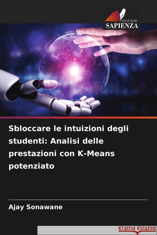 Sbloccare le intuizioni degli studenti: Analisi delle prestazioni con K-Means potenziato Sonawane, Ajay 9786208282028 Edizioni Sapienza - książka