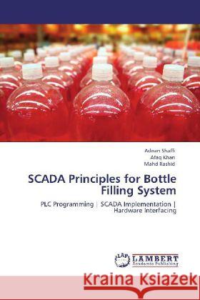 Scada Principles for Bottle Filling System Adnan Shaffi, Afaq Khan, Mahd Rashid 9783846589496 LAP Lambert Academic Publishing - książka