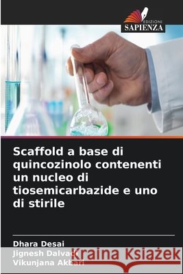 Scaffold a base di quincozinolo contenenti un nucleo di tiosemicarbazide e uno di stirile Dhara Desai Jignesh Dalvadi Vikunjana Akbari 9786630115444 Edizioni Sapienza - książka