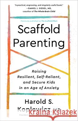 Scaffold Parenting: Raising Resilient, Self-Reliant, and Secure Kids in an Age of Anxiety Harold S. Koplewicz 9780593139363 Harmony - książka