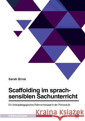 Scaffolding im sprachsensiblen Sachunterricht. Ein förderpädagogisches Rahmenkonzept in der Primarstufe Brink, Sarah 9783346698049 Grin Verlag - książka