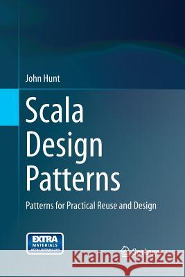 Scala Design Patterns: Patterns for Practical Reuse and Design Hunt, John 9783319349725 Springer - książka