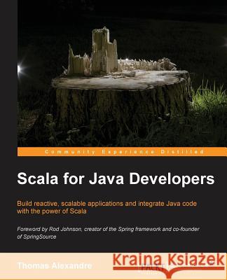 Scala for Java Developers Thomas Alexandre 9781783283637 Packt Publishing - książka