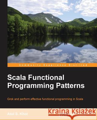 Scala Functional Programming Patterns Atul Khot 9781783985845 Packt Publishing - książka